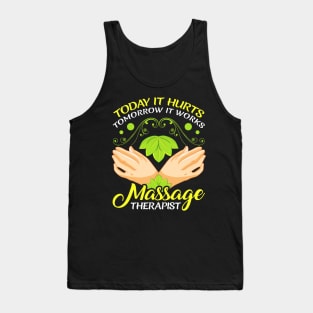 Today It Hurts Tomorrow It Works Massage Therapist Tank Top